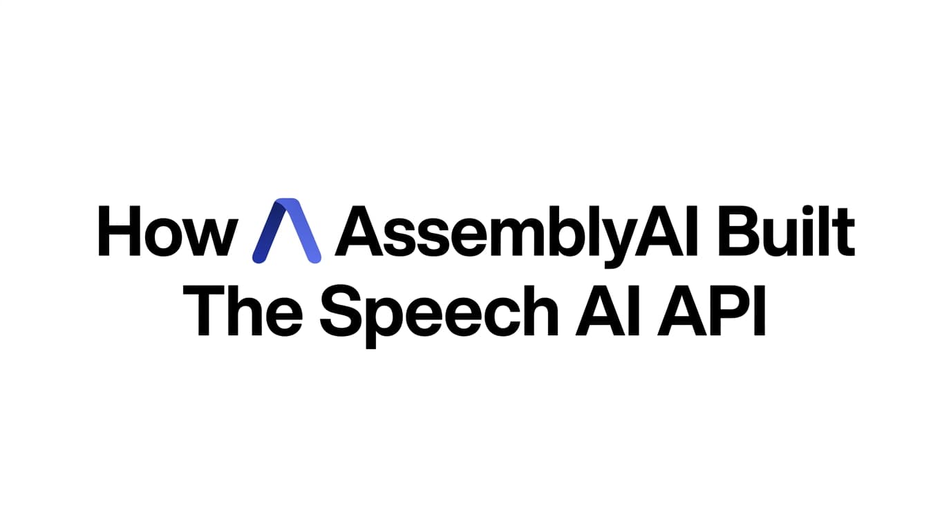 How AssemblyAI Built The Speech AI API