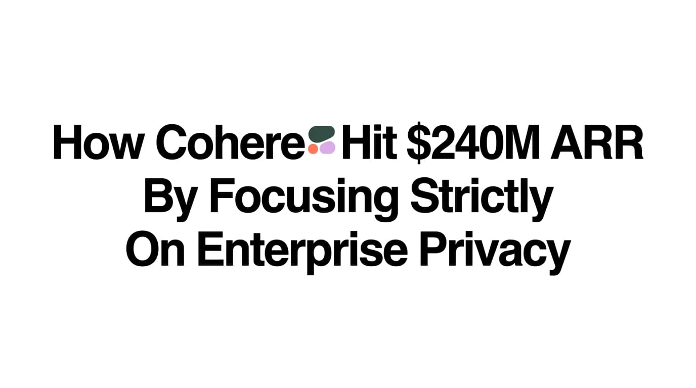 How Cohere Achieved $240M ARR by Focusing on Enterprise Privacy