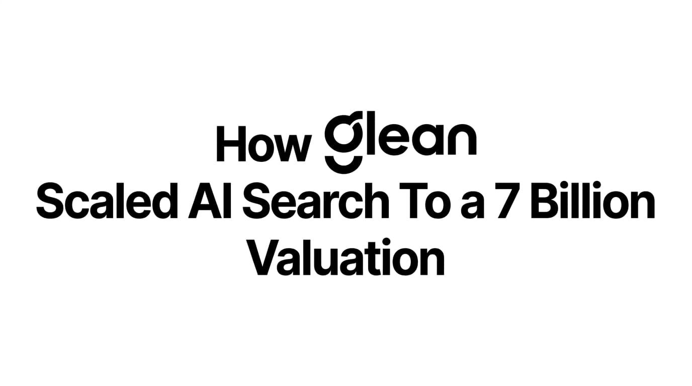How Glean Scaled AI Search To a 7 Billion Valuation