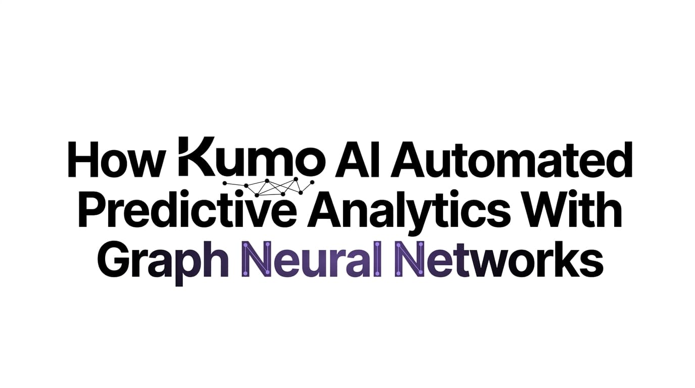 How Kumo AI Automated Predictive Analytics With Graph Neural Networks