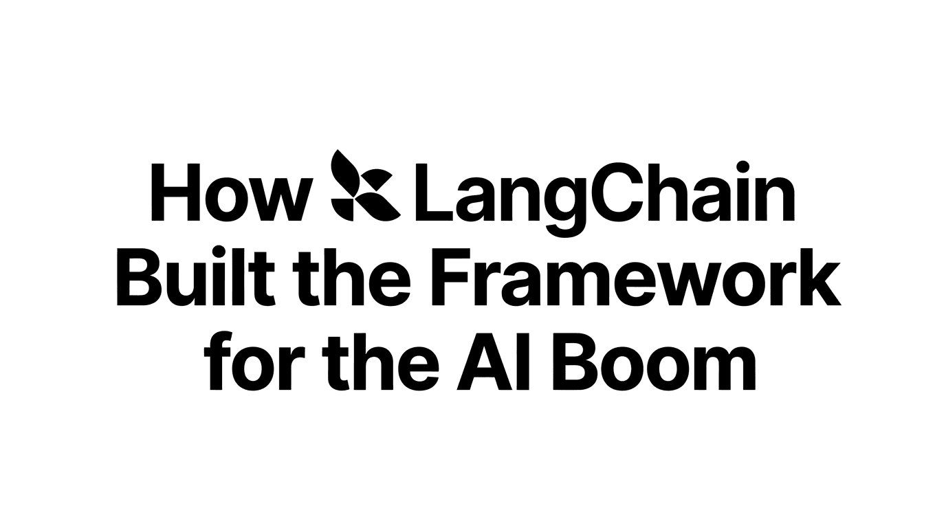 How LangChain Built the Framework for the AI Boom & Became the Default Orchestration Layer for Developers