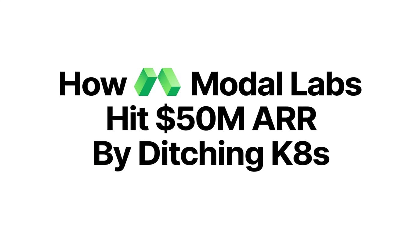 How Modal Labs Reached $50M ARR by Rebuilding AI Compute from Scratch