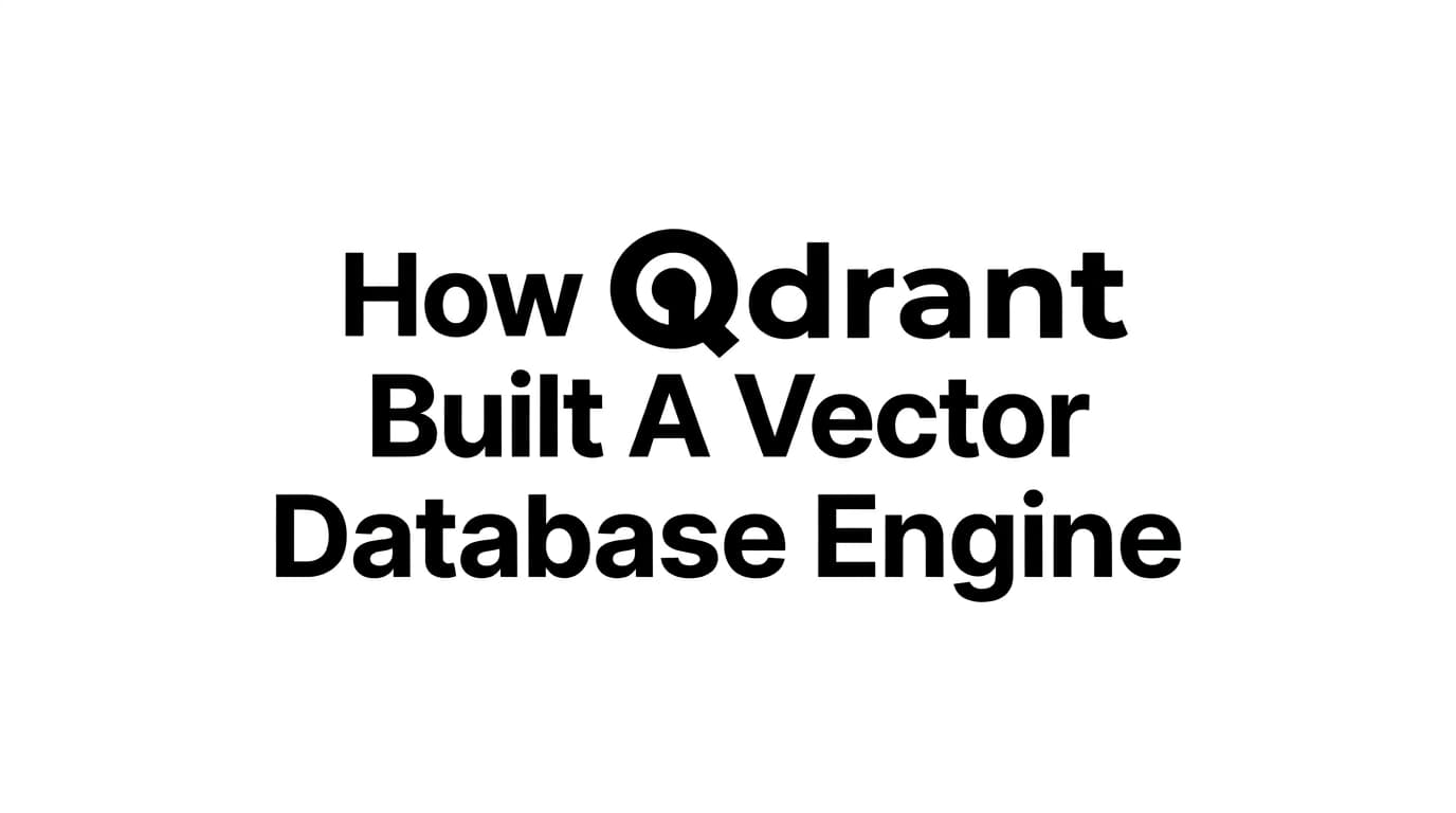 How Qdrant Built A Vector Database Engine
