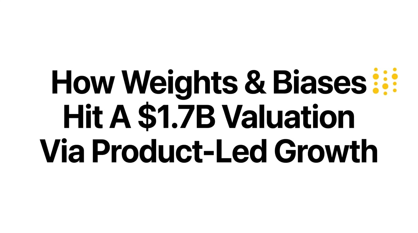 How W&B Hit a 1.7 Billion Valuation via Product-Led Growth